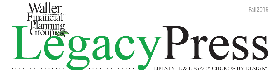 Waller Financial Planning Group Legacy Press Newsletter Fall 2016 