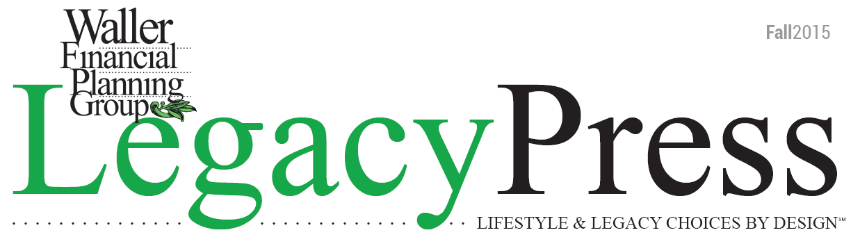 Legacy Press Newsletter -- Fall 2015 Issue Legacy Press Fall 2015 Waller Financial Newsletter